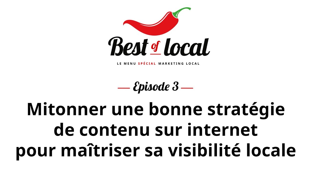 Best of local Épisode 3 : stratégie de contenu sur internet pour maîtriser sa visibilité locale