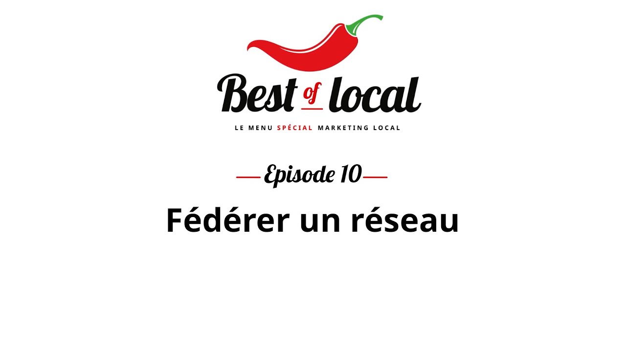 Best of local Épisode 10 : Fédérer un réseau