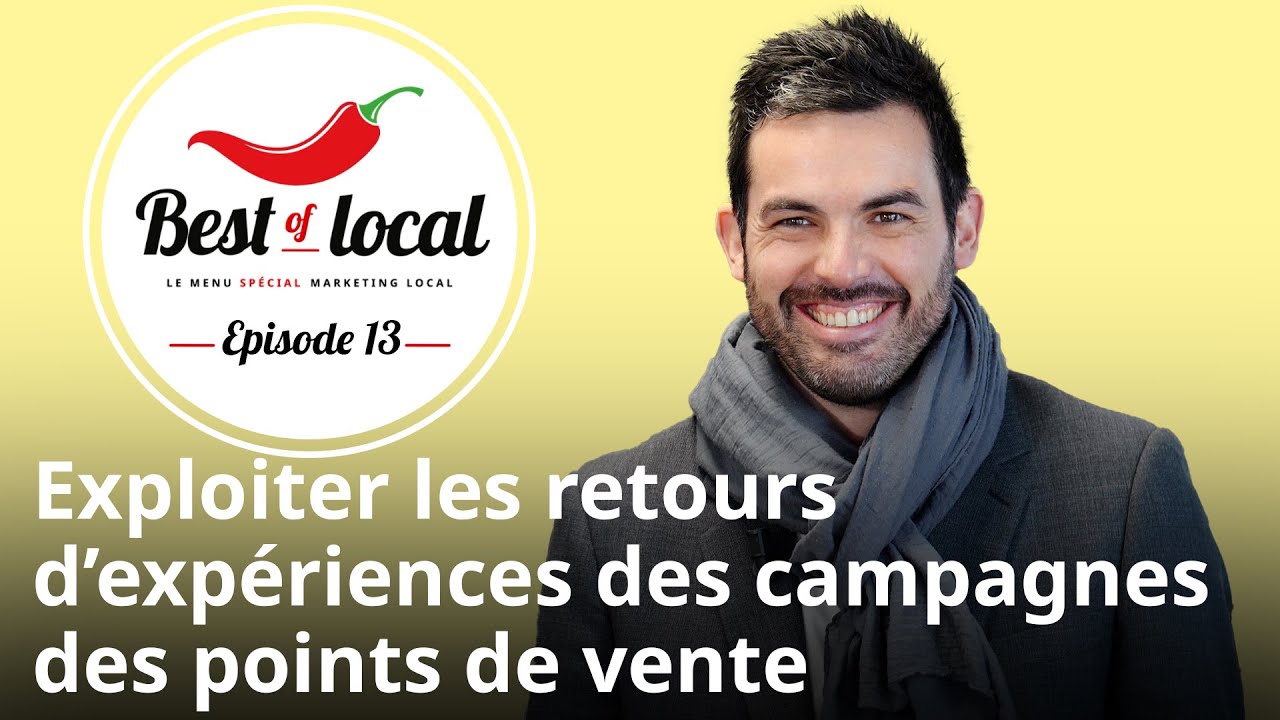 Best of local Épisode 13 : Exploiter les retours d’expériences des campagnes des points de vente
