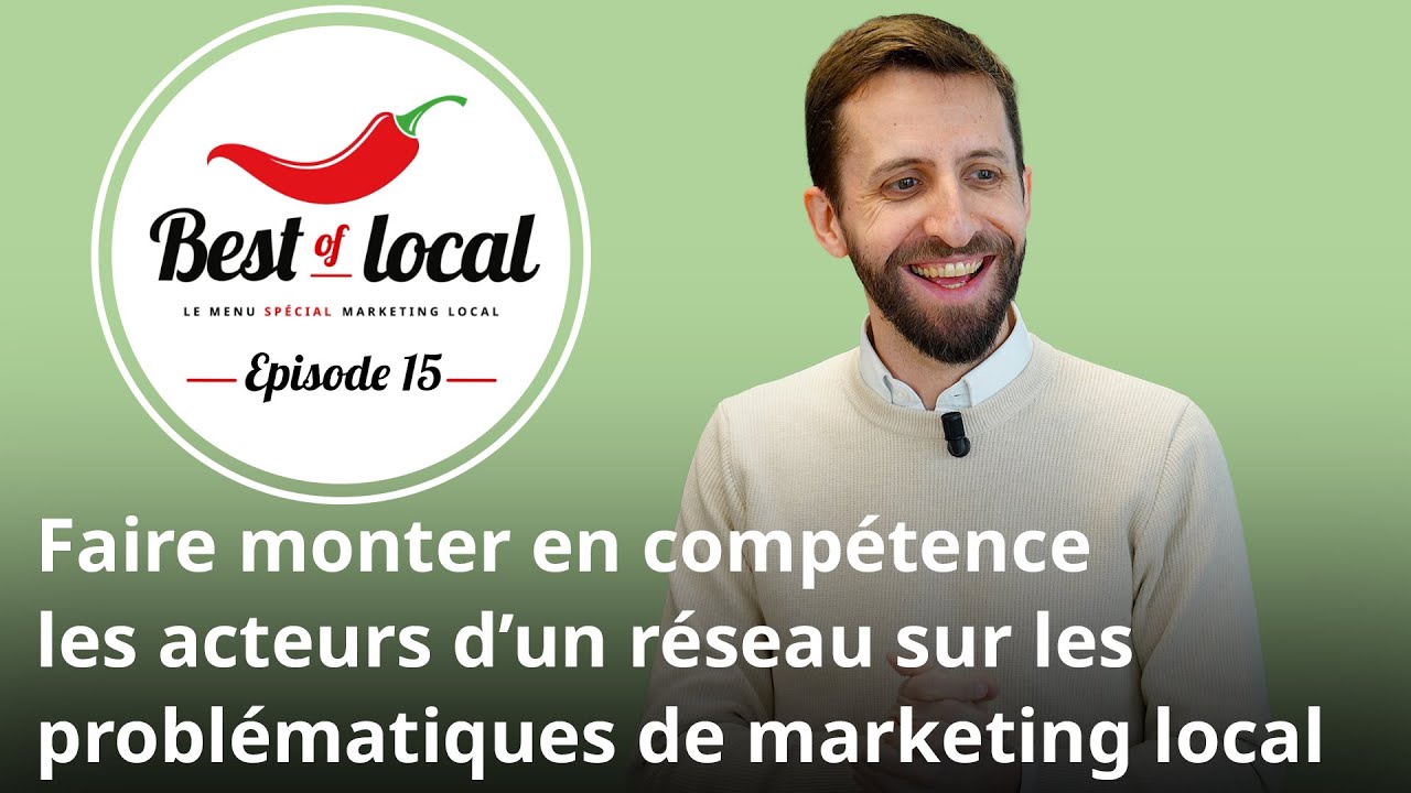 Best of local Épisode 15 : Problématiques de marketing local et activation des différents leviers