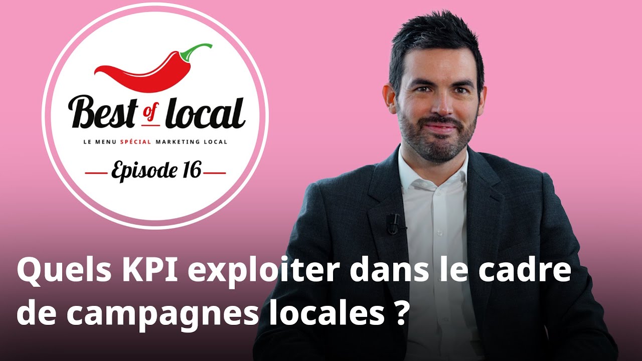 Best of local Épisode 16 : Quels KPI exploiter dans le cadre de campagnes locales ?