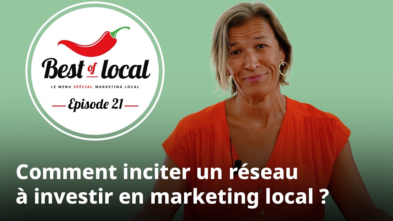 Best of local Épisode 21 : Comment inciter un réseau à investir en marketing local ?